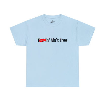 F***in' Ain't Free T-Shirt