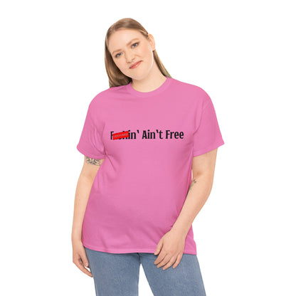 F***in' Ain't Free T-Shirt