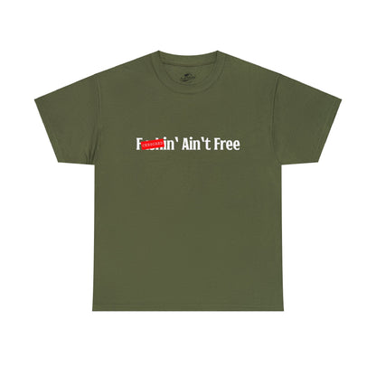 F***in' Ain't Free T-Shirt