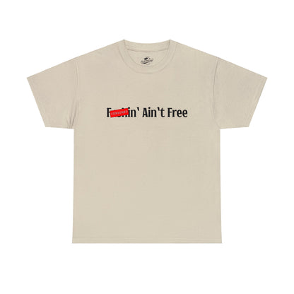 F***in' Ain't Free T-Shirt