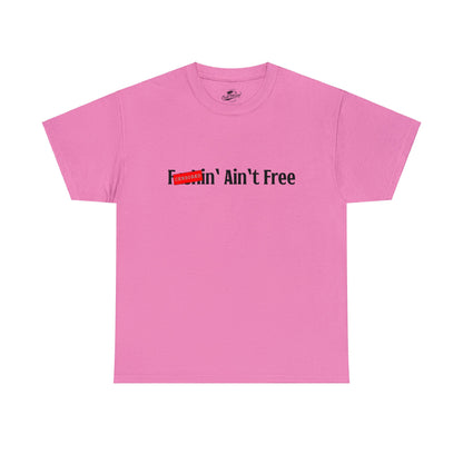 F***in' Ain't Free T-Shirt