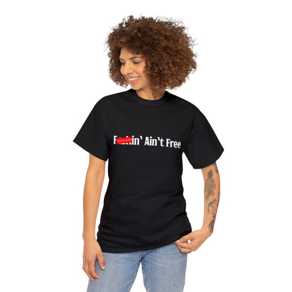 F***in' Ain't Free T-Shirt