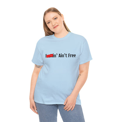 F***in' Ain't Free T-Shirt