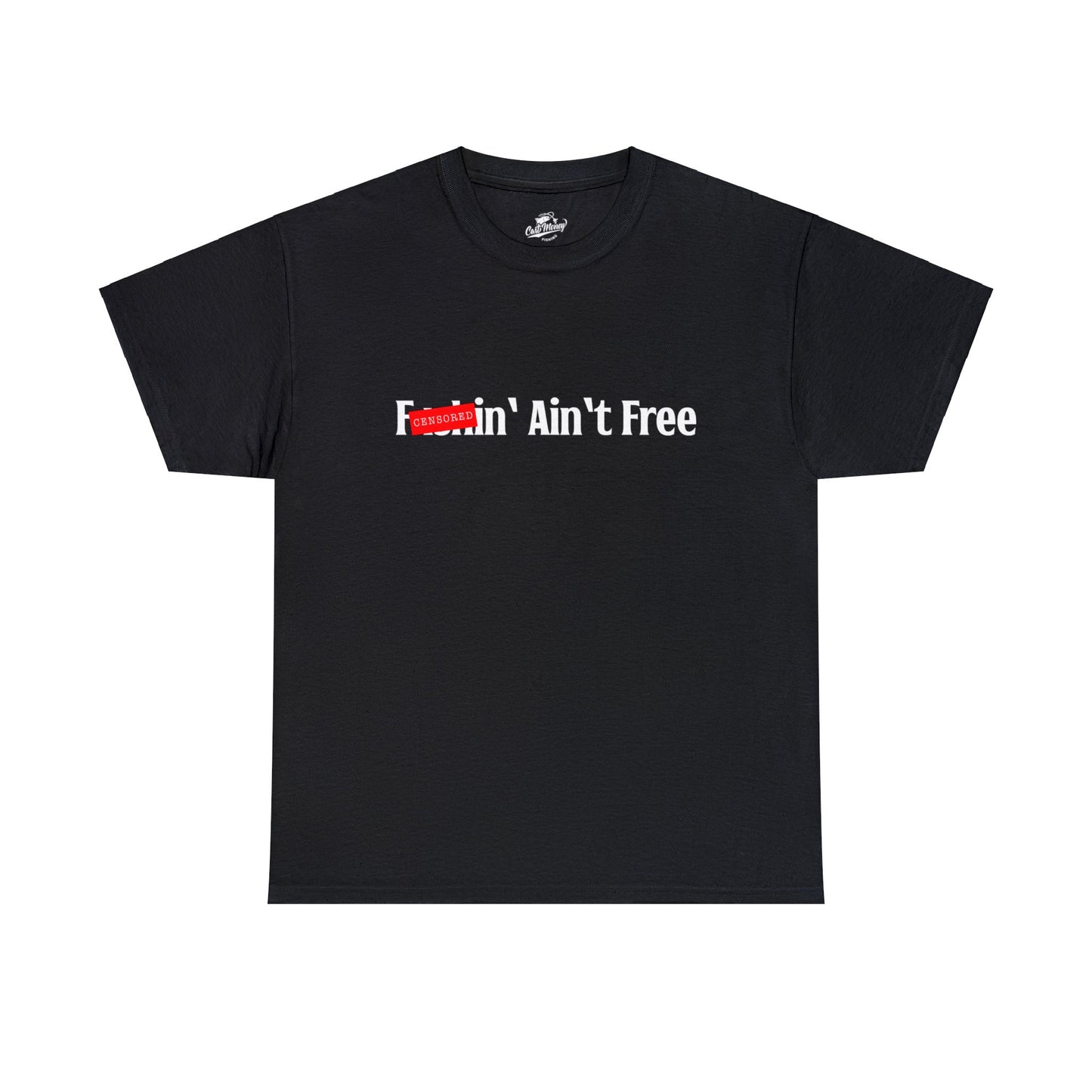 F***in' Ain't Free T-Shirt