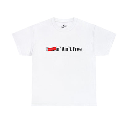 F***in' Ain't Free T-Shirt